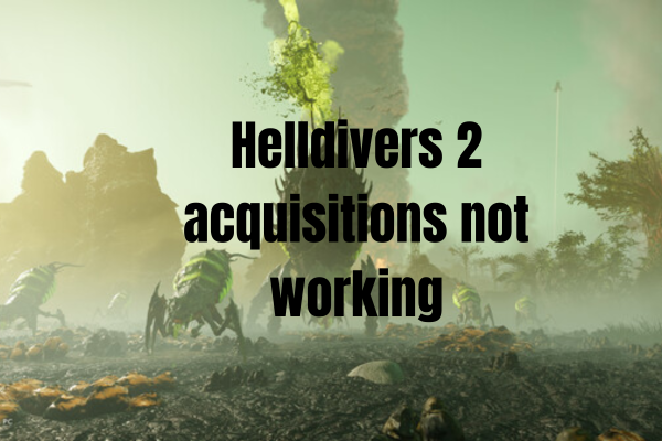 helldivers 2 acquisitions not working