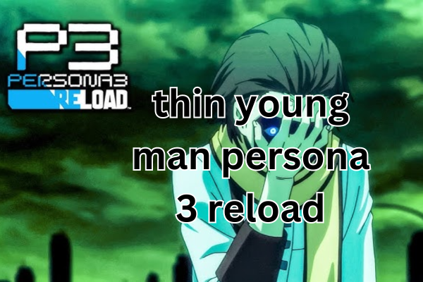 thin young man persona 3 reload